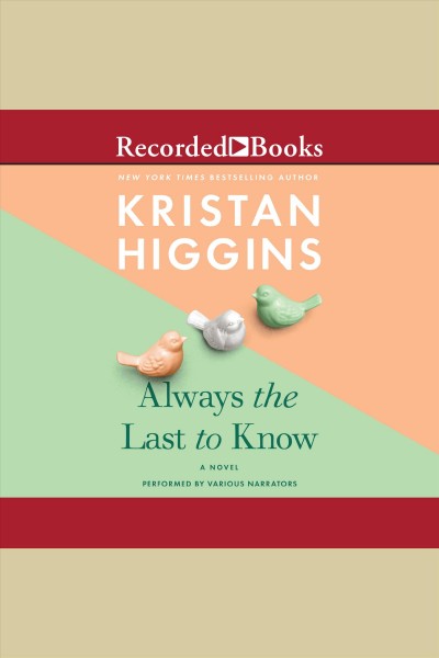 Always the last to know [electronic resource] / Kristan Higgins.