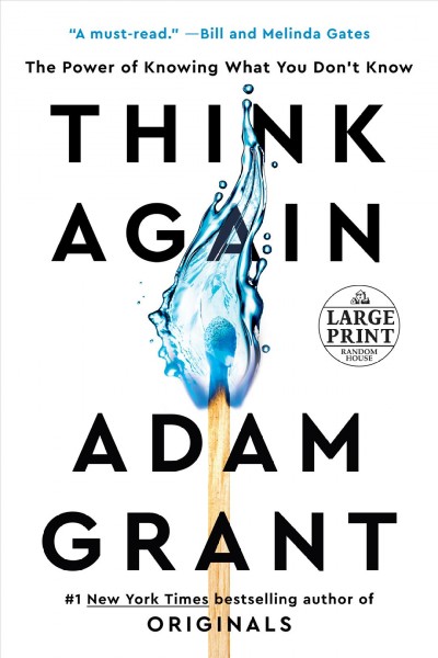 Think again : the power of knowing what you don't know / Adam Grant.