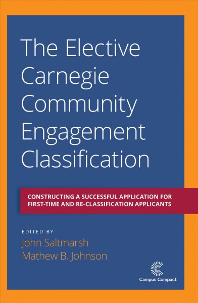 The Elective Carnegie Engagement Classification : Constructing a Successful Application for First-Time and Re-Classification Applicants.