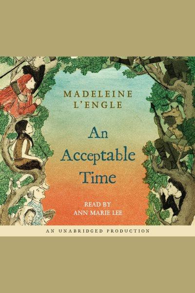 An acceptable time [electronic resource] : Time quartet, book 5. Madeleine L'Engle.