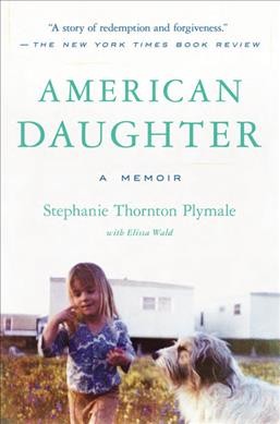 American daughter : a memoir / Stephanie Thornton Plymale with Elissa Wald.