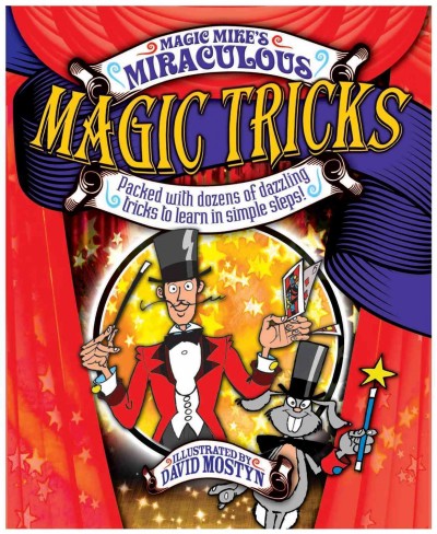 Magic Mike's miraculous magic tricks : packed with dozens of dazzling tricks to learn in simple steps / written by Michael Lane Sherman ; illustrated by David Mostyn ; edited by Patience Coster.
