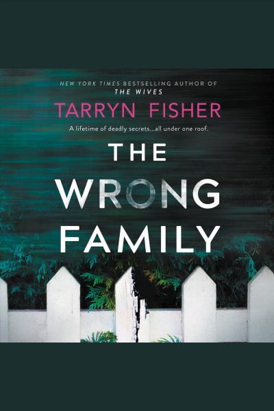 The wrong family [electronic resource] : A thriller. Tarryn Fisher.
