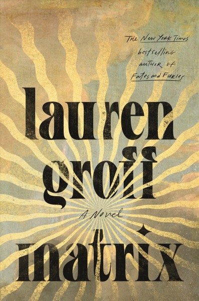 Matrix : a novel / Lauren Groff.