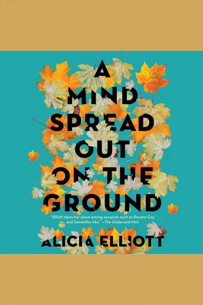 A mind spread out on the ground [electronic resource]. Alicia Elliott.