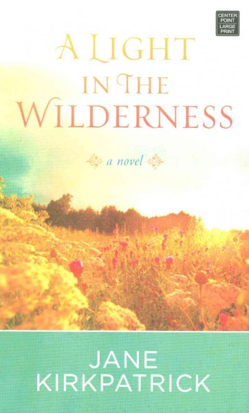 A light in the wilderness : a novel / Jane Kirkpatrick.
