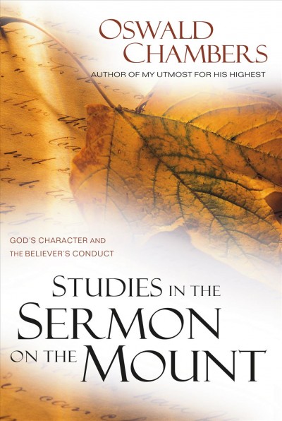 Studies in the Sermon on the mount : God's character and the believer's conduct / by Oswald Chambers.