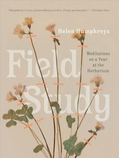 Field study [electronic resource] : Meditations on a year at the herbarium. Helen Humphreys.