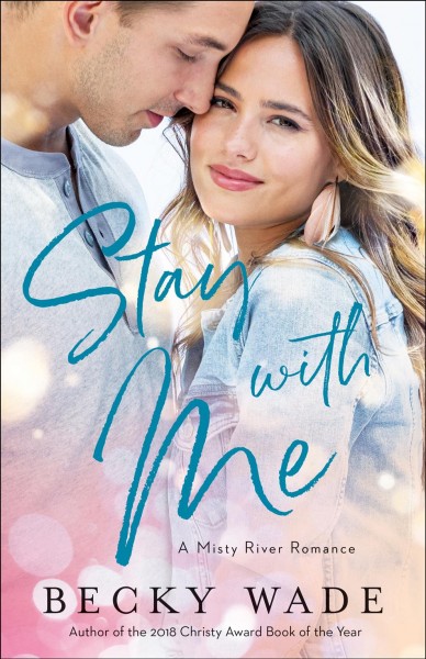 Stay with me [electronic resource] : A misty river romance series, book 1. Becky Wade.