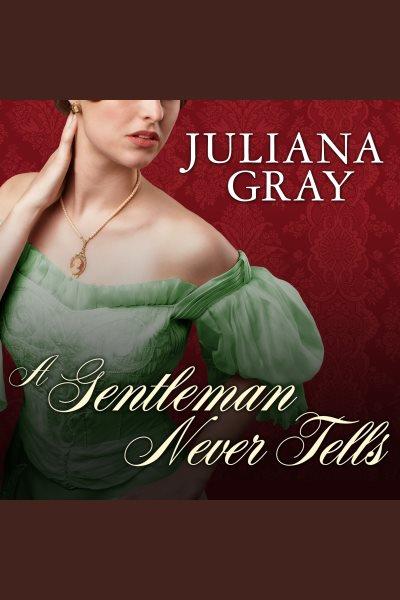 A gentleman never tells [electronic resource] / Juliana Gray.