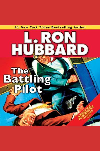 The battling pilot [electronic resource] / L. Ron Hubbard.