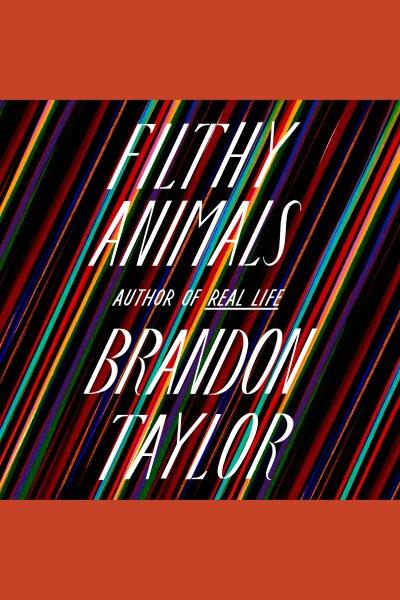 Filthy animals [electronic resource]. Brandon Taylor.