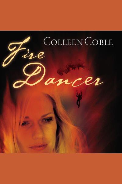 Fire dancer [electronic resource]. Colleen Coble.