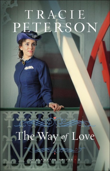 The way of love [electronic resource] : Willamette brides series, book 2. Tracie Peterson.