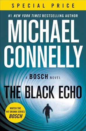 The black echo / A Bosch novel / Book 1 / Michael Connelly.