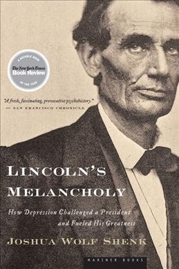Lincoln's melancholy : how depression challenged a president and fueled his greatness / Joshua Wolf Shenk.