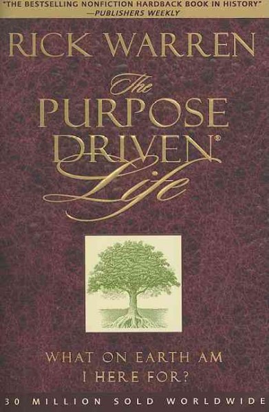 The purpose driven life : what on earth am I here for? / Rick Warren.
