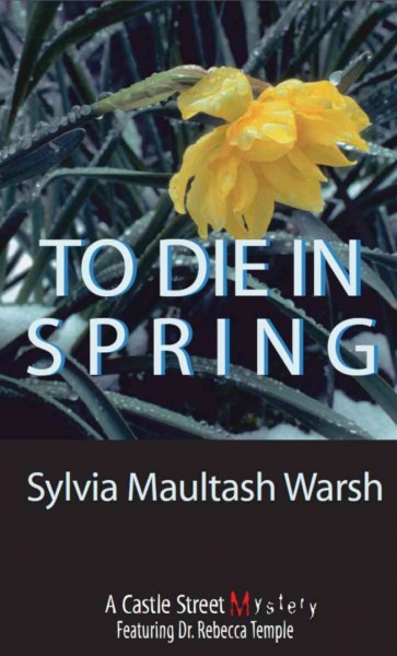 To die in spring [electronic resource] / Sylvia Maultash Warsh.