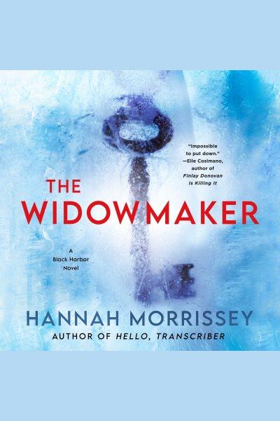 The widowmaker [electronic resource] : A black harbor novel. Hannah Morrissey.