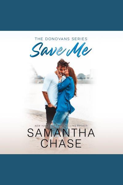 Save me [electronic resource] / Samantha Chase.