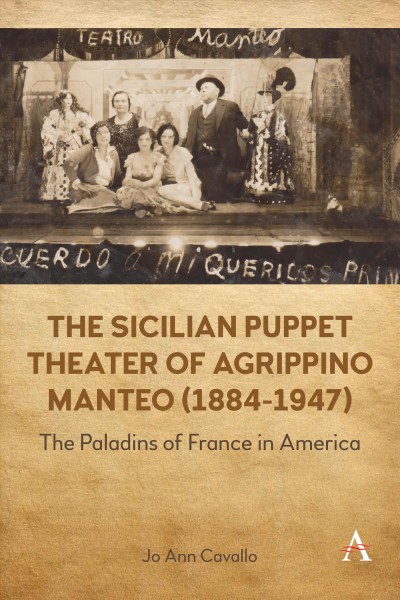 The Sicilian puppet theater of Agrippino Manteo, 1884 -1947 : the Paladins of France in America / Jo Ann Cavallo.