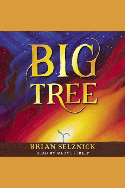 Big tree [electronic resource]. Brian Selznick.