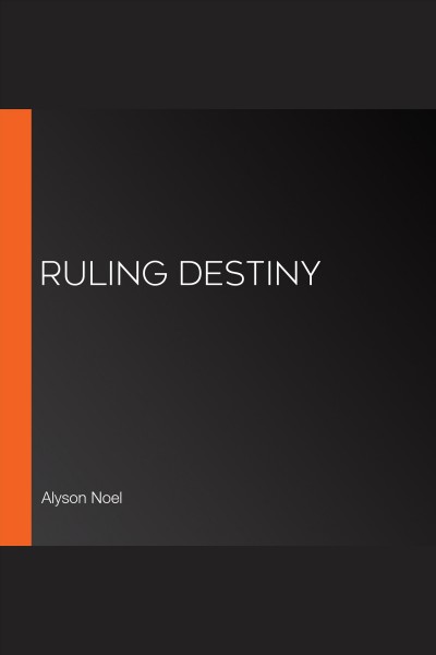 Ruling destiny [electronic resource]. Alyson Noel.