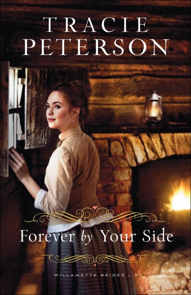 Forever by your side [electronic resource] : Willamette brides series, book 3. Tracie Peterson.
