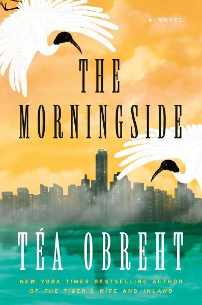 The morningside : a novel / Téa Obreht.