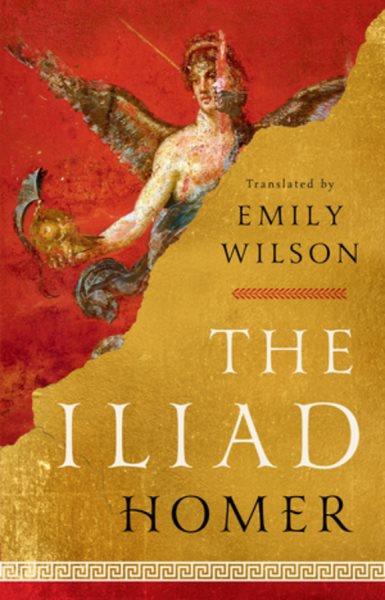 The Iliad / Homer ; translated by Emily Wilson.