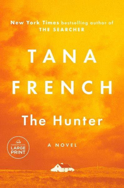 The hunter [large print] / Tana French.