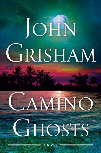 Camino ghosts: A novel / John Grisham.