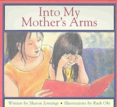 Into my mother's arms / by Sharon Jennings ; illustrations by Ruth Ohi.