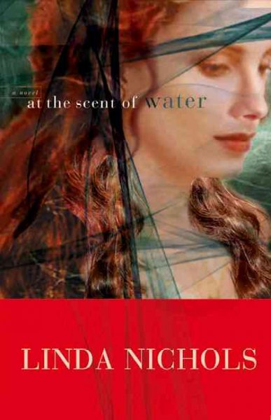 At the scent of water : a novel / by Linda Nichols.