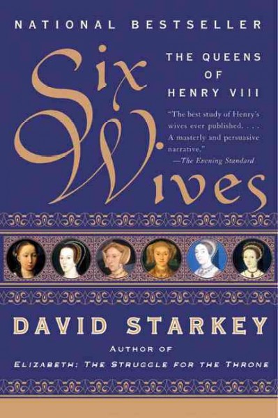 Six wives : the queens of Henry VIII / David Starkey.