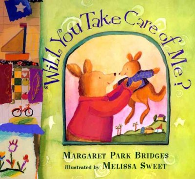 Will you take care of me? / Margaret Park Bridges ; illustrated by Melissa Sweet.