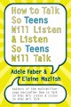 How to talk so teens will listen & listen so teens will talk  Cover Image
