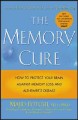 The memory cure : how to protect your brain against memory loss and Alzheimer's disease  Cover Image