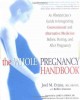 The whole pregnancy handbook an obstetrician's guide to integrating conventional and alternative medicine before, during, and after pregnancy  Cover Image