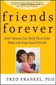 Friends forever how parents can help their kids make and keep good friends  Cover Image
