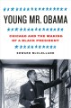 Young Mr. Obama Chicago and the making of a Black president  Cover Image