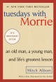 Tuesdays with Morrie an old man, a young man, and life's greatest lesson  Cover Image