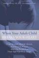 When your adult child breaks your heart  : coping with mental illness, substance abuse, and the problems that tear families apart  Cover Image