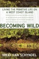 Becoming wild : living the primitive life on a west coast island  Cover Image