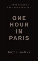 One hour in Paris : a true story of rape and recovery  Cover Image
