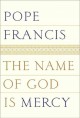 The name of God is mercy : a conversation with Andrea Tornielli  Cover Image