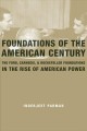 Foundations of the American century : the Ford, Carnegie, and Rockefeller Foundations in the rise of American power  Cover Image