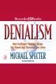 Denialism how irrational thinking harms the planet, and threatens our lives  Cover Image