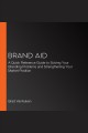 Brand aid a quick reference guide to solving your branding problems and strengthening your market position  Cover Image