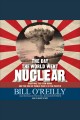 The day the world went nuclear Dropping the Atom Bomb and the End of World War II in the Pacific. Cover Image